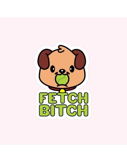 Fetch Bitch Sticker